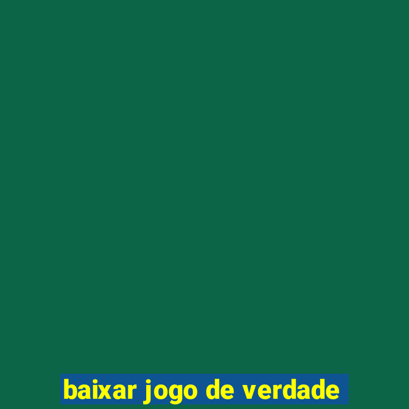 baixar jogo de verdade