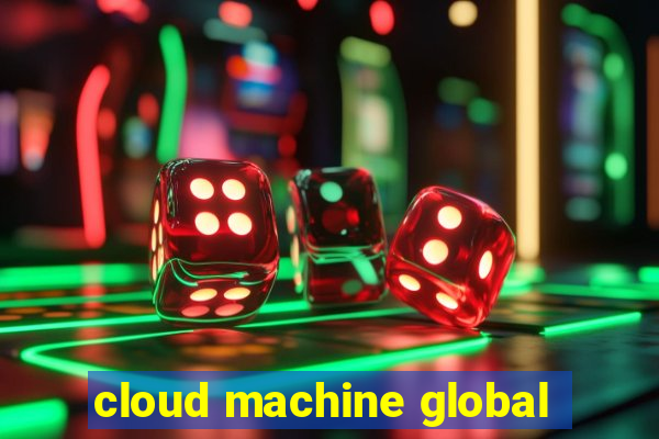 cloud machine global