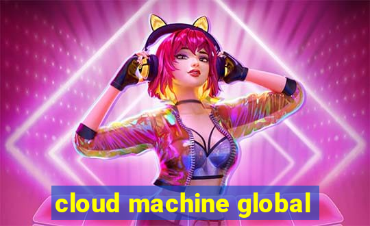 cloud machine global