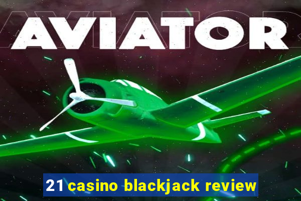 21 casino blackjack review