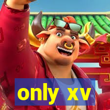 only xv