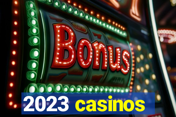 2023 casinos