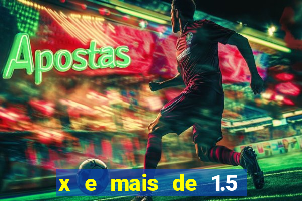 x e mais de 1.5 betano o que significa