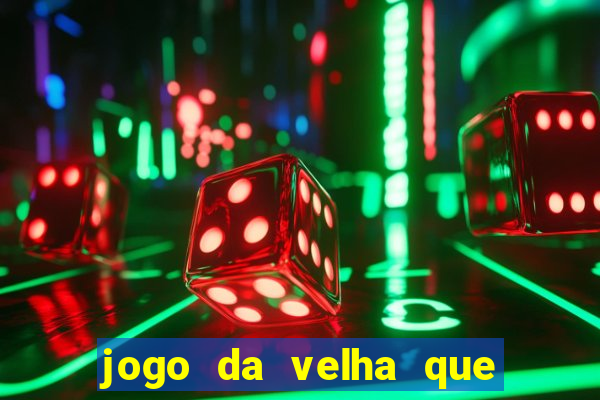 jogo da velha que da dinheiro