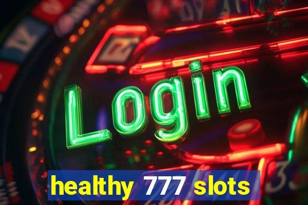 healthy 777 slots