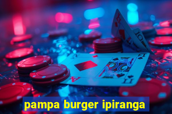 pampa burger ipiranga