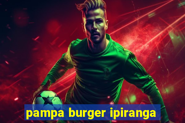 pampa burger ipiranga