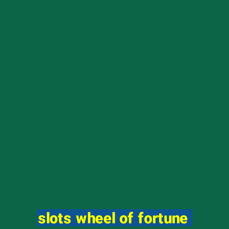 slots wheel of fortune