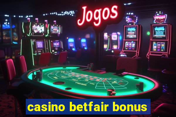 casino betfair bonus