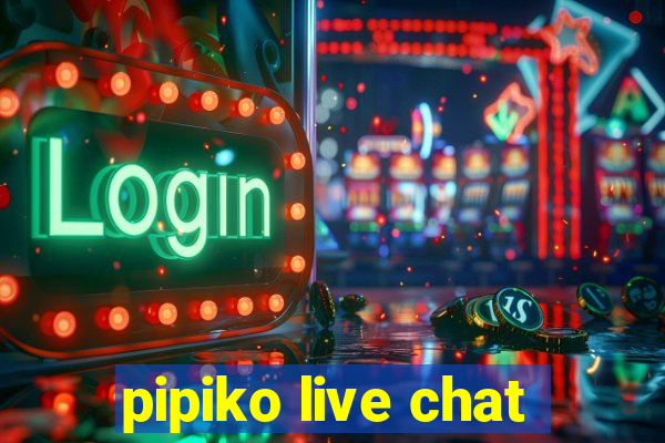 pipiko live chat