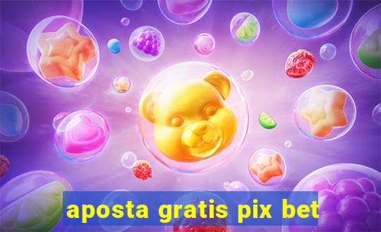 aposta gratis pix bet