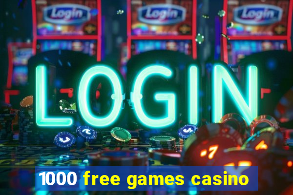 1000 free games casino