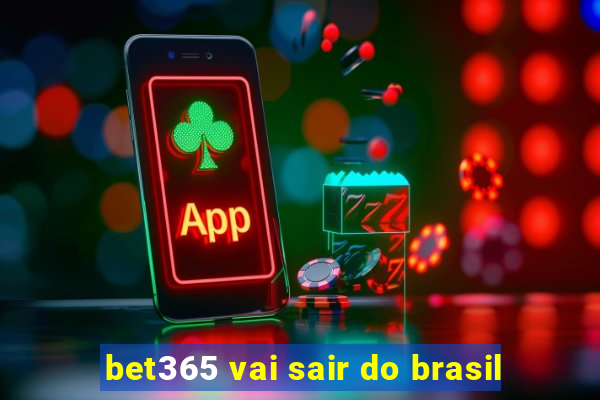 bet365 vai sair do brasil