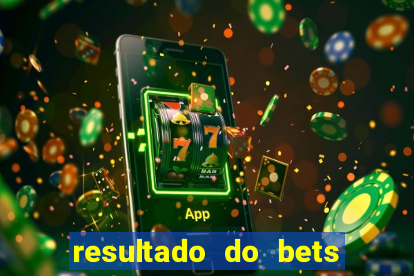 resultado do bets de hoje