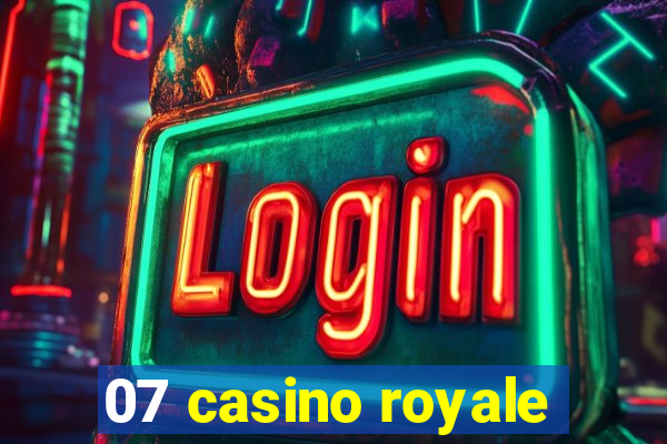 07 casino royale