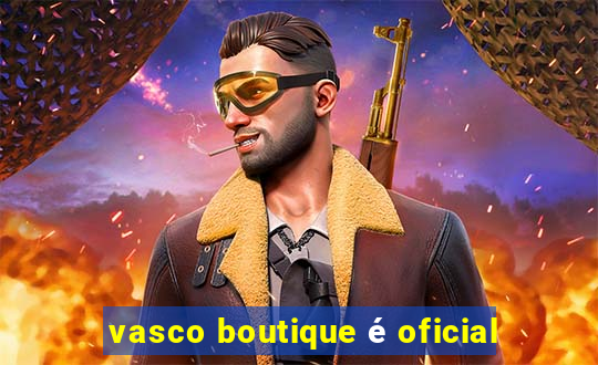 vasco boutique é oficial