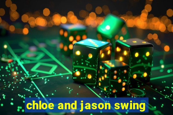 chloe and jason swing