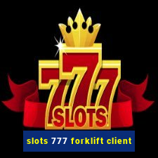 slots 777 forklift client