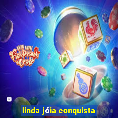 linda jóia conquista