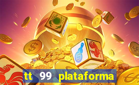 tt 99 plataforma de jogos