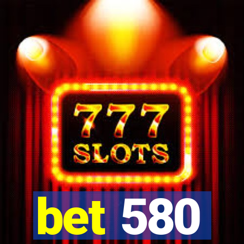 bet 580