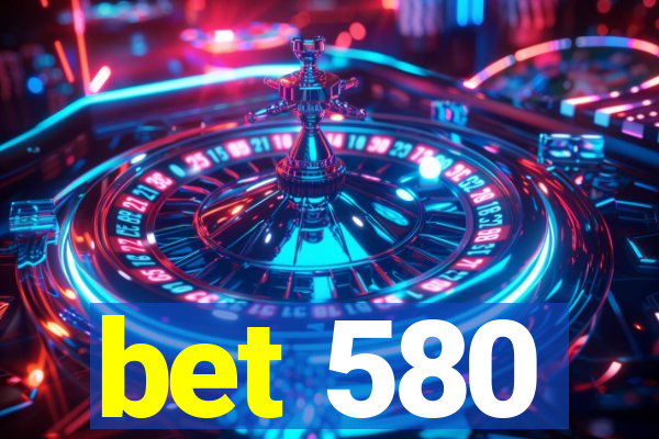 bet 580