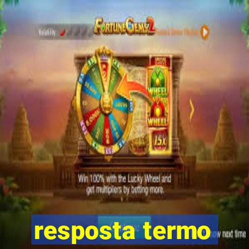 resposta termo