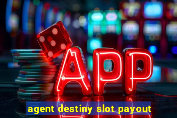 agent destiny slot payout