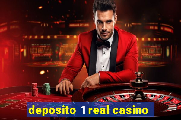 deposito 1 real casino