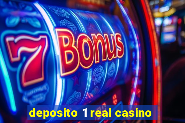 deposito 1 real casino