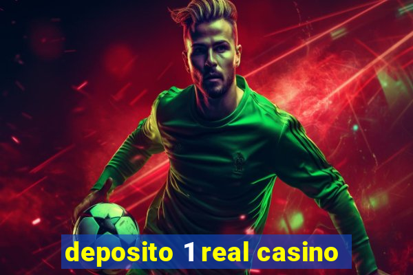 deposito 1 real casino