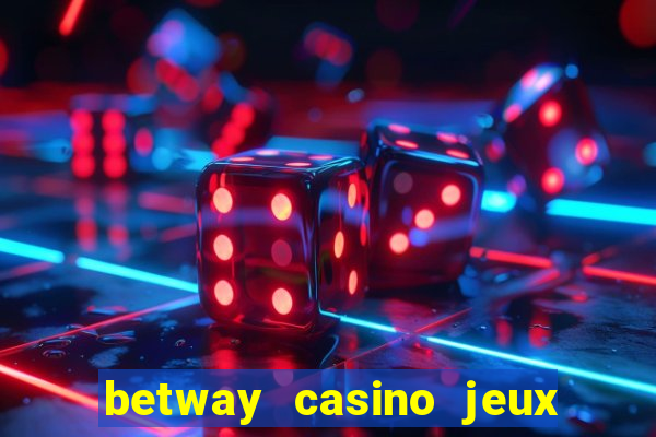 betway casino jeux d argent