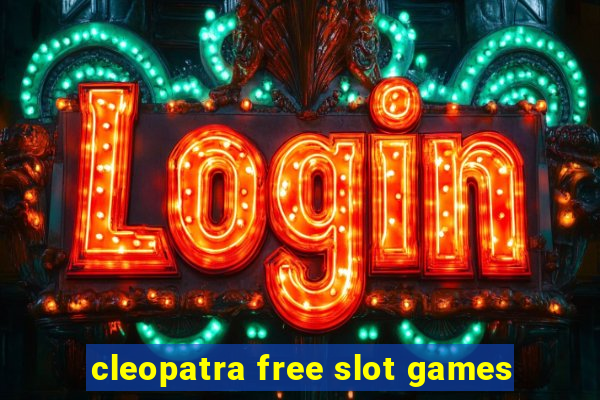 cleopatra free slot games