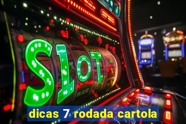 dicas 7 rodada cartola