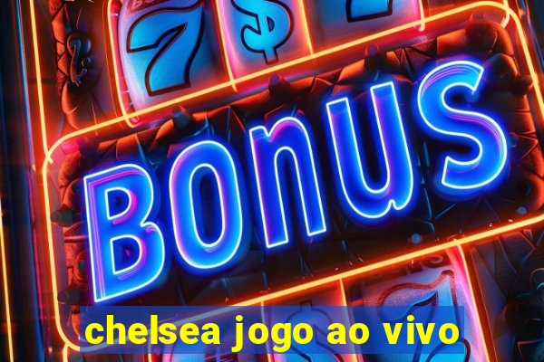 chelsea jogo ao vivo