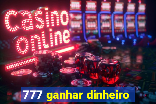 777 ganhar dinheiro