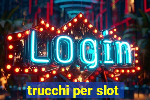 trucchi per slot