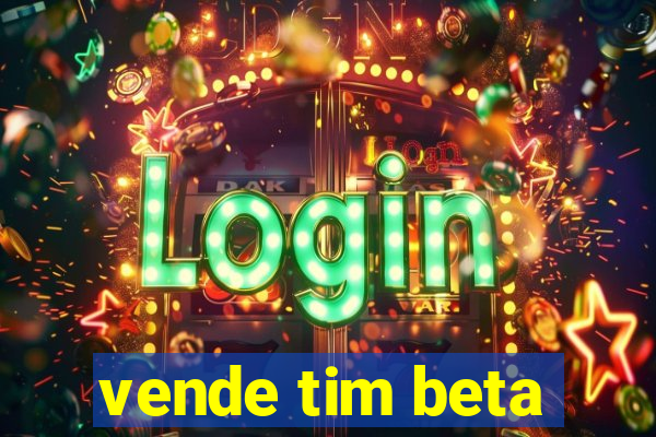 vende tim beta