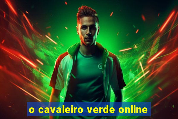 o cavaleiro verde online