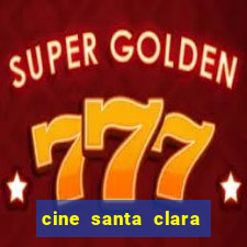 cine santa clara filme em cartaz