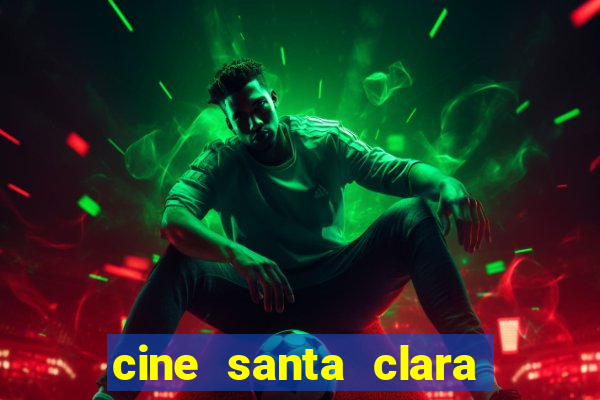 cine santa clara filme em cartaz