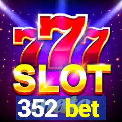 352 bet