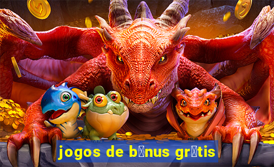 jogos de b么nus gr谩tis