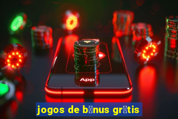 jogos de b么nus gr谩tis