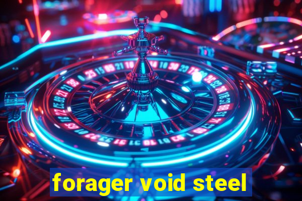 forager void steel