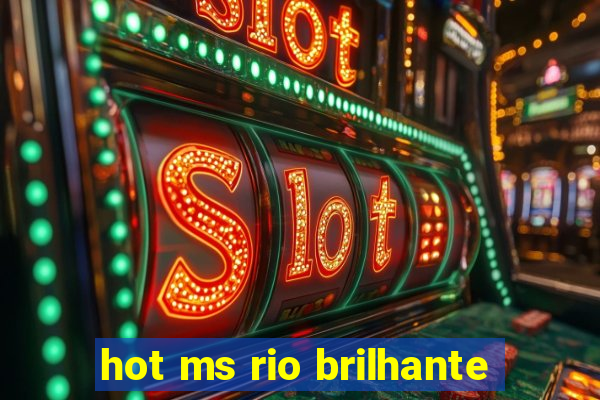 hot ms rio brilhante