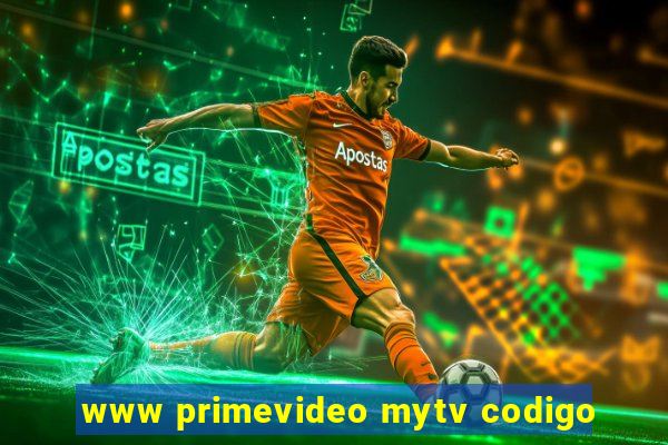 www primevideo mytv codigo