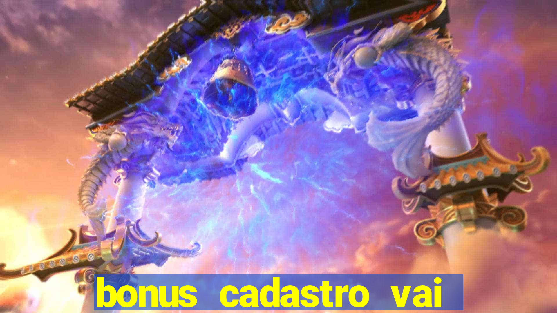 bonus cadastro vai de bet