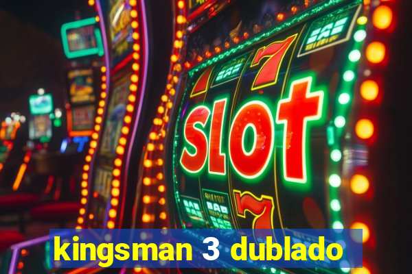 kingsman 3 dublado