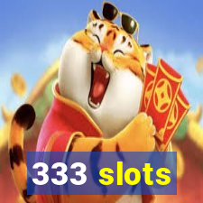 333 slots